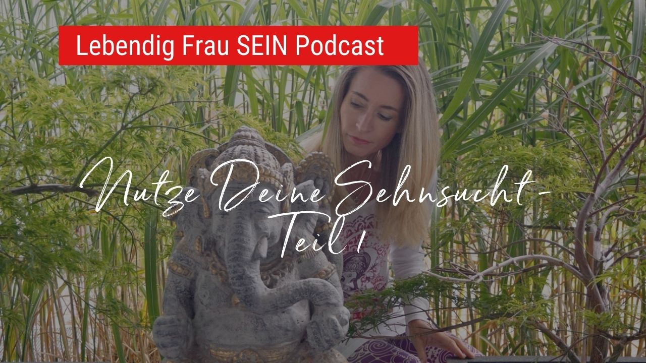 Sehnsucht als Wegweiser - Teil 1